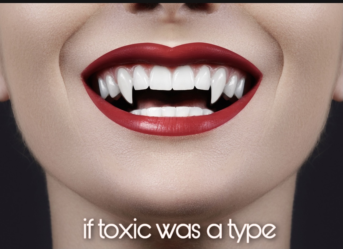 If Toxic was a Type | Awkward n' Adulting